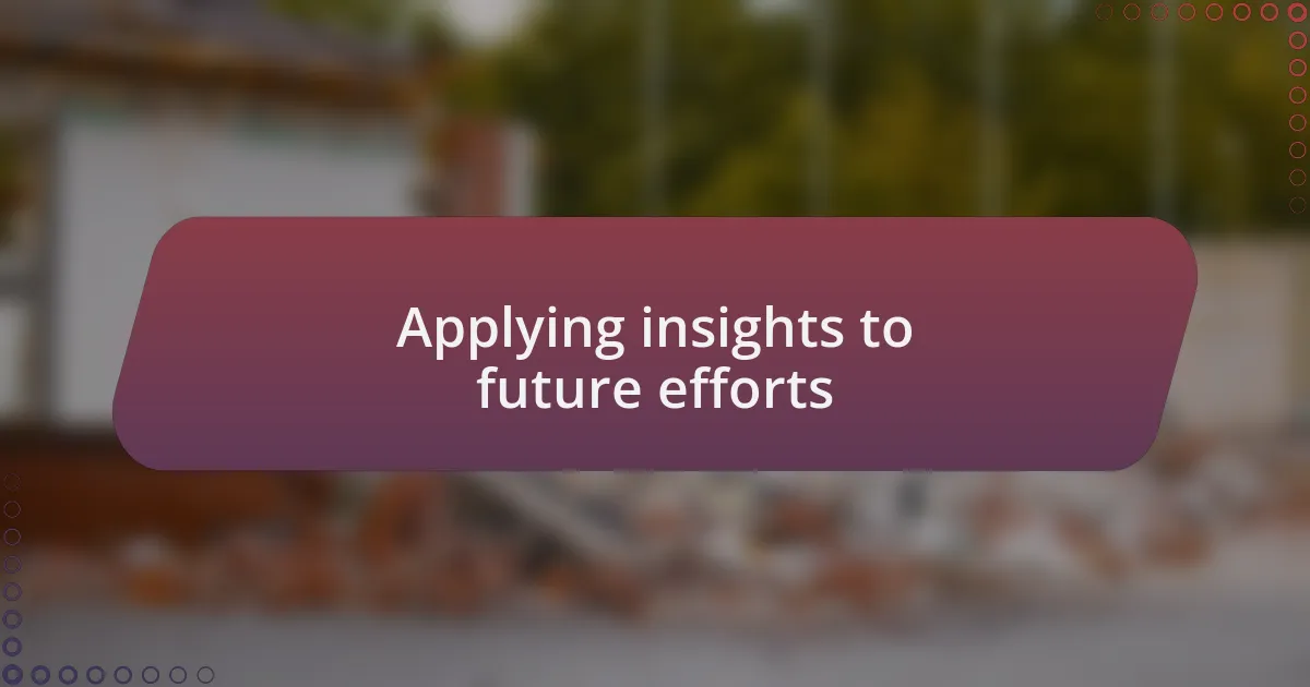 Applying insights to future efforts