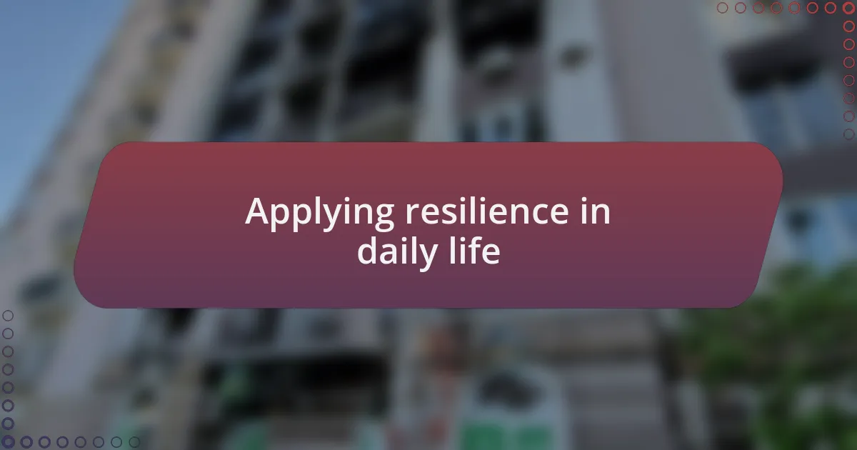 Applying resilience in daily life