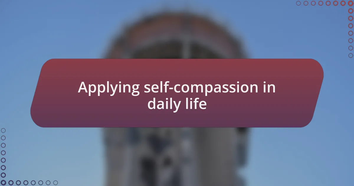 Applying self-compassion in daily life
