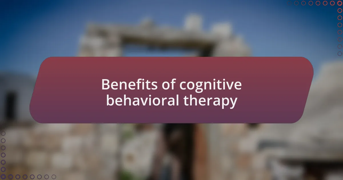 Benefits of cognitive behavioral therapy