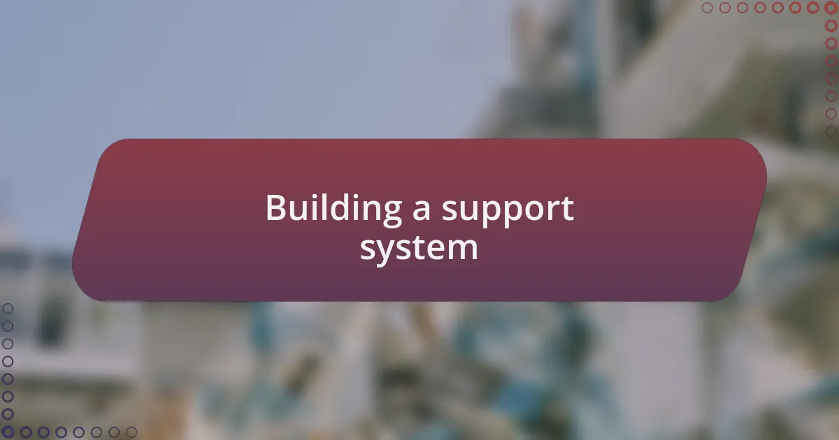 Building a support system