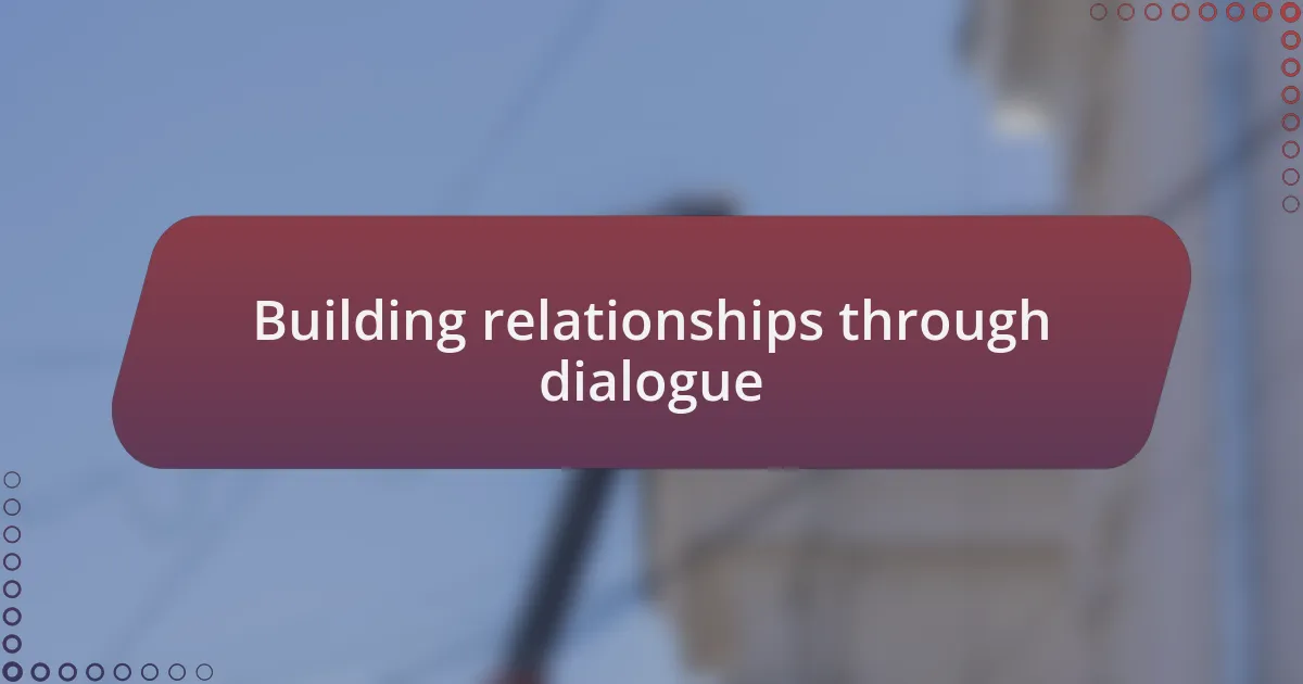Building relationships through dialogue