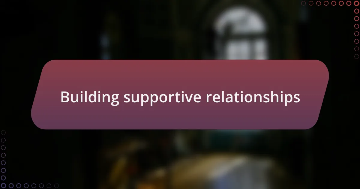 Building supportive relationships