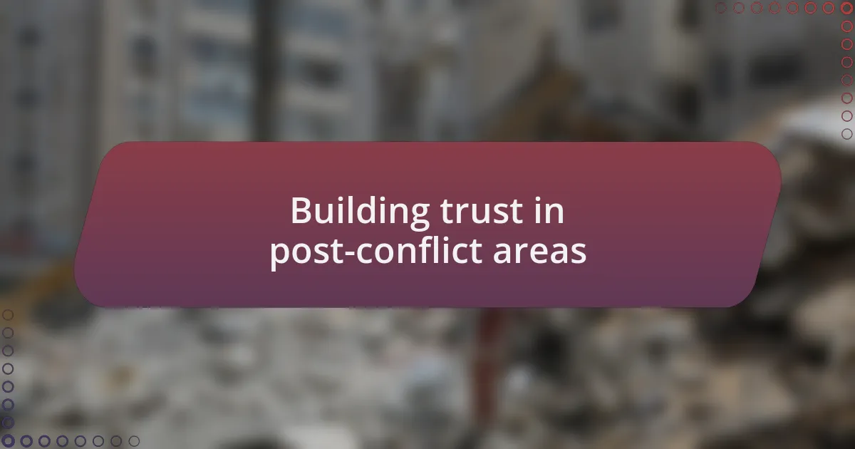 Building trust in post-conflict areas