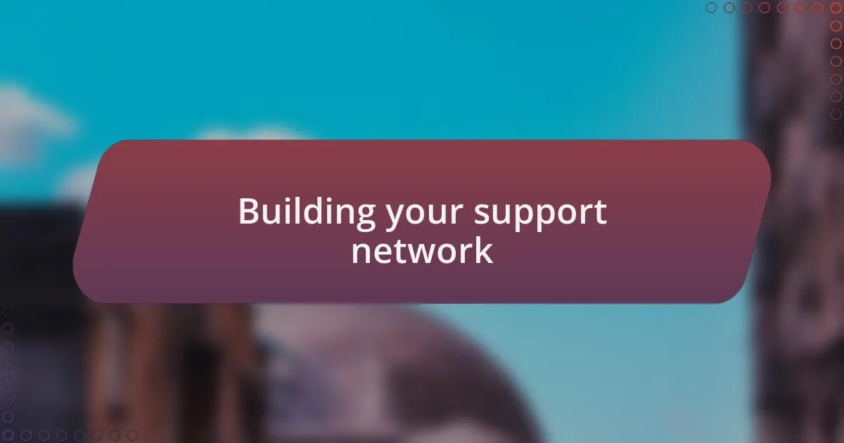 Building your support network