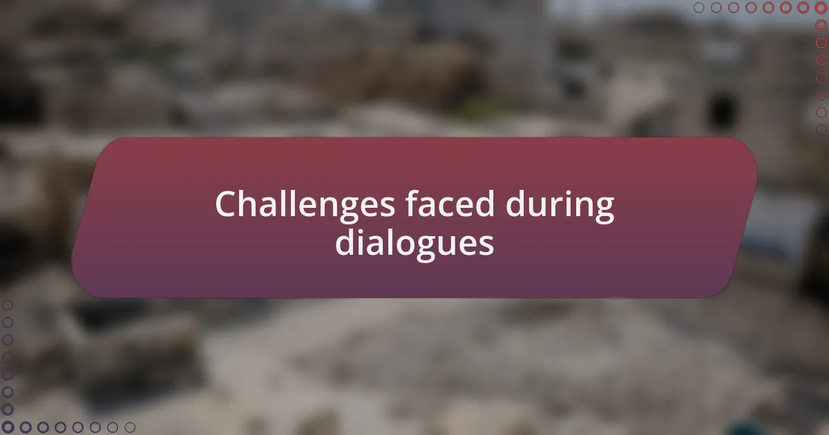 Challenges faced during dialogues