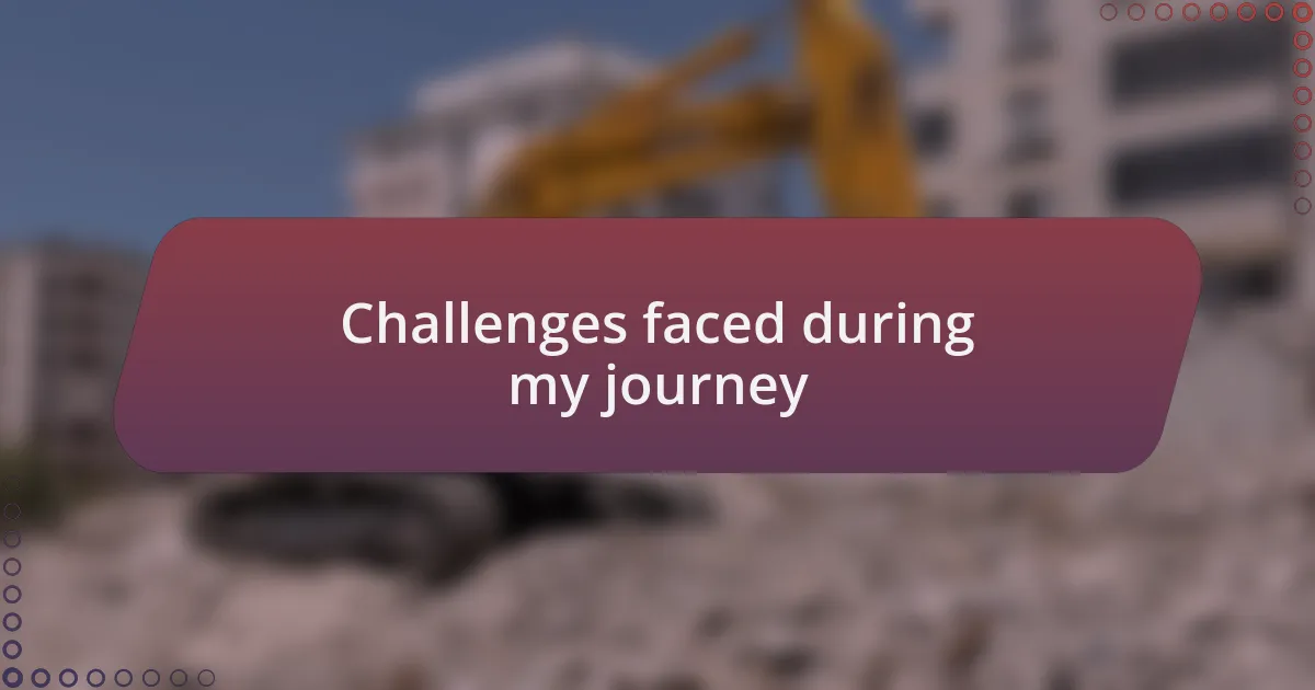 Challenges faced during my journey