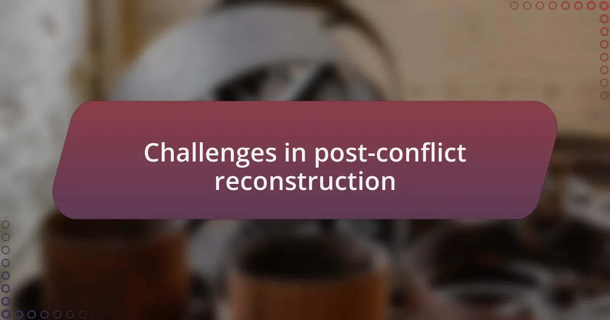 Challenges in post-conflict reconstruction