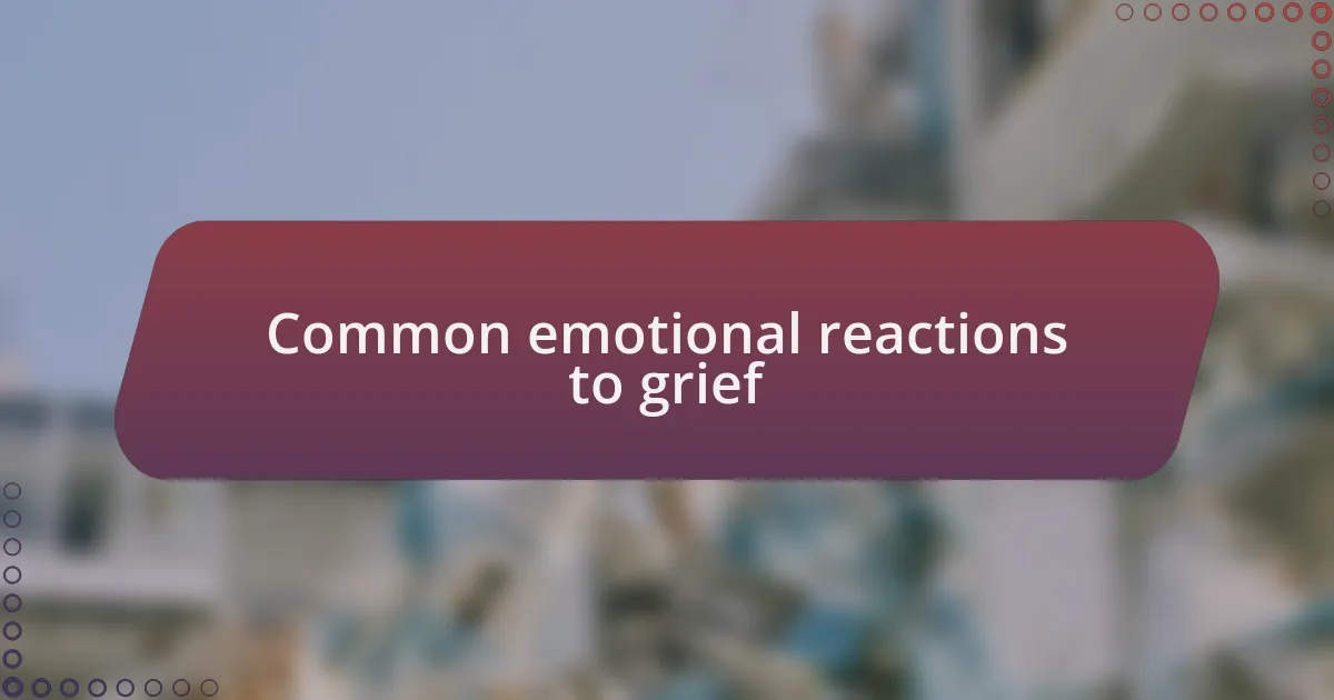 Common emotional reactions to grief