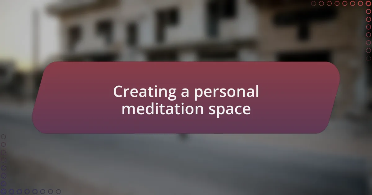 Creating a personal meditation space