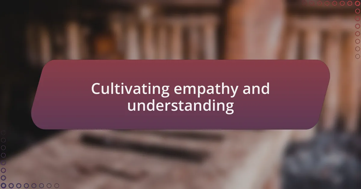 Cultivating empathy and understanding