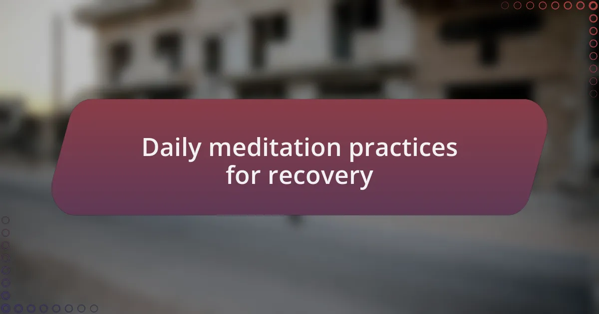 Daily meditation practices for recovery