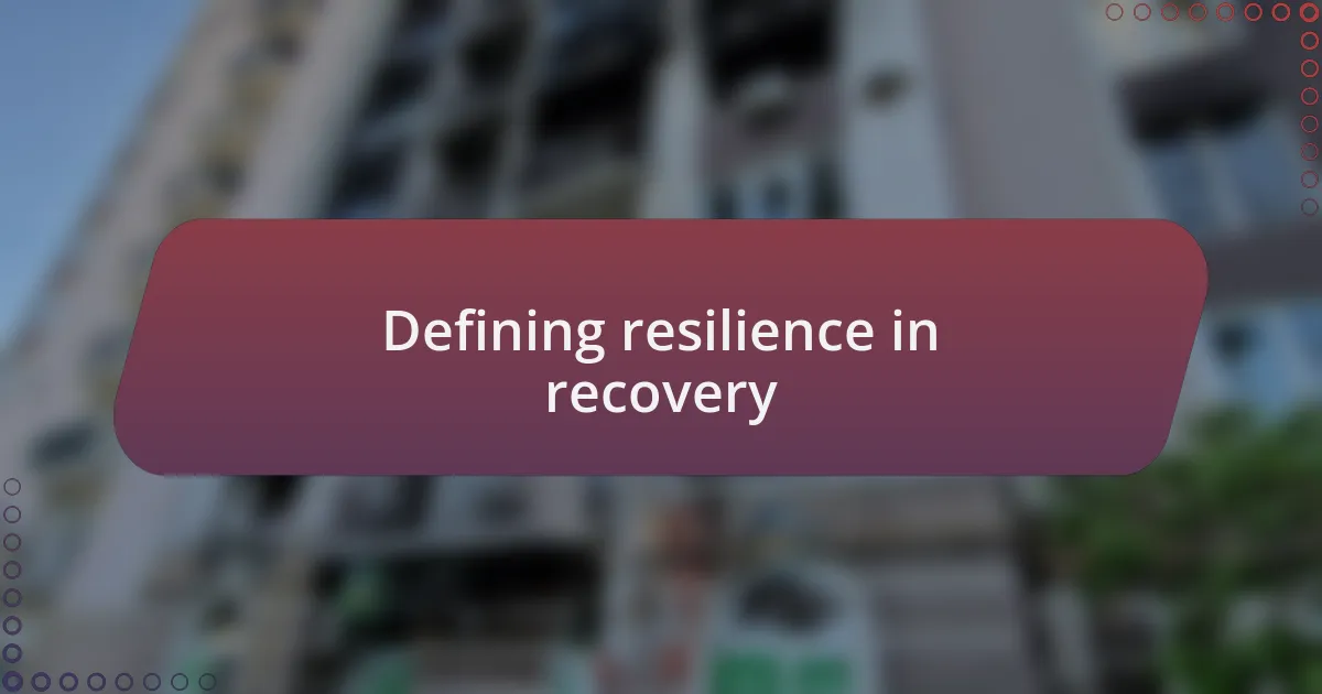 Defining resilience in recovery