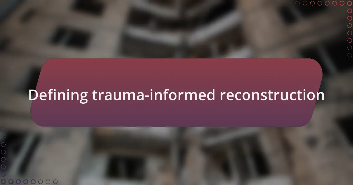 Defining trauma-informed reconstruction