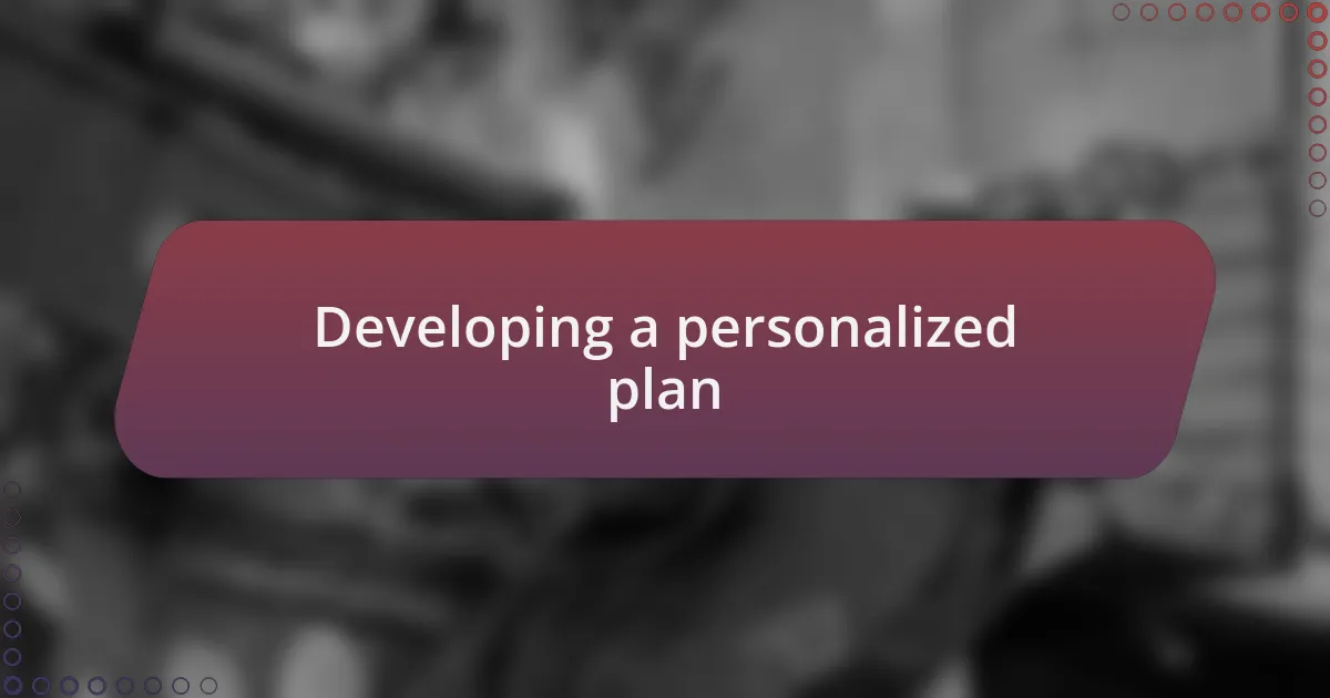 Developing a personalized plan