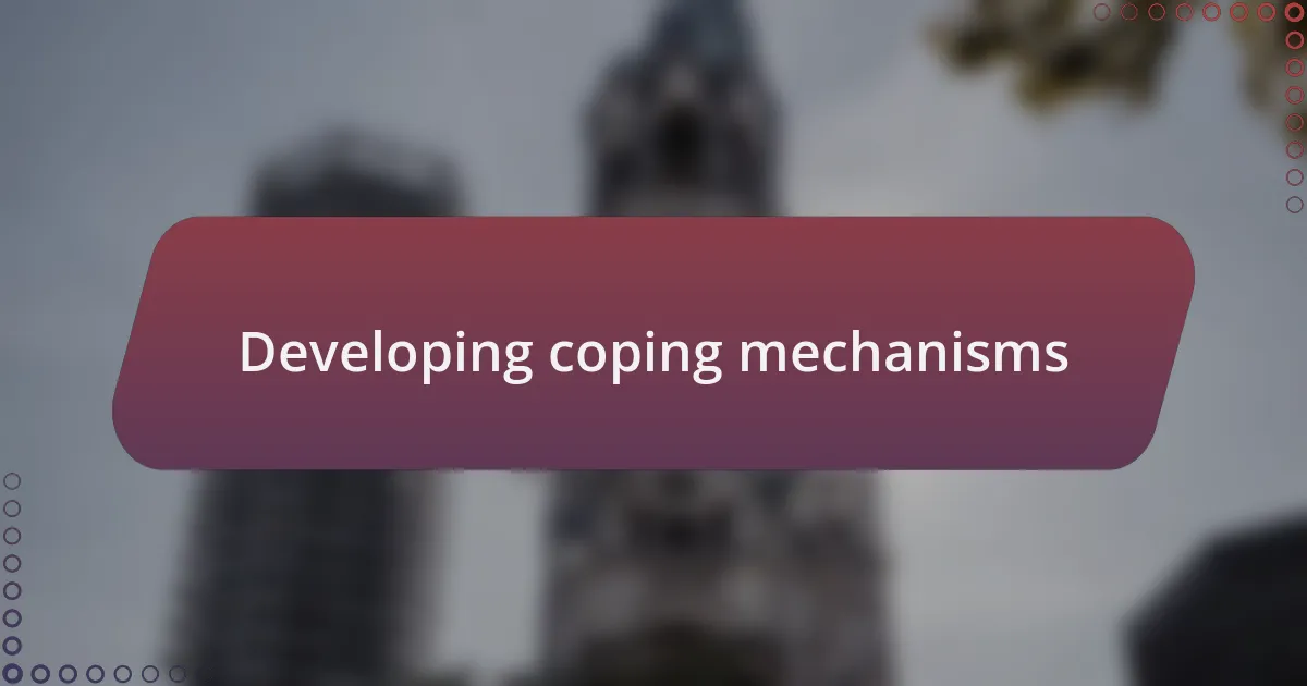 Developing coping mechanisms