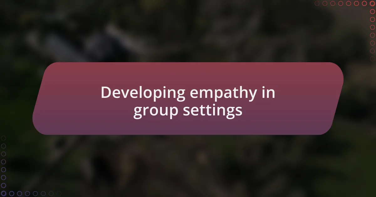 Developing empathy in group settings