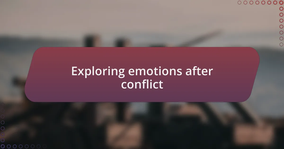 Exploring emotions after conflict
