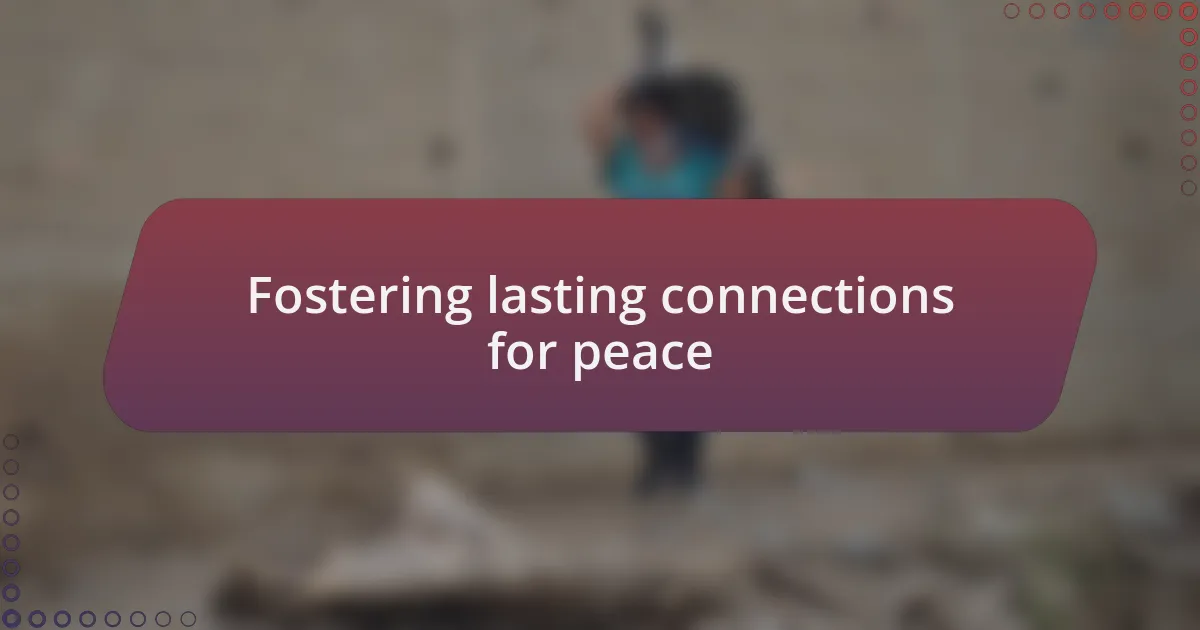 Fostering lasting connections for peace