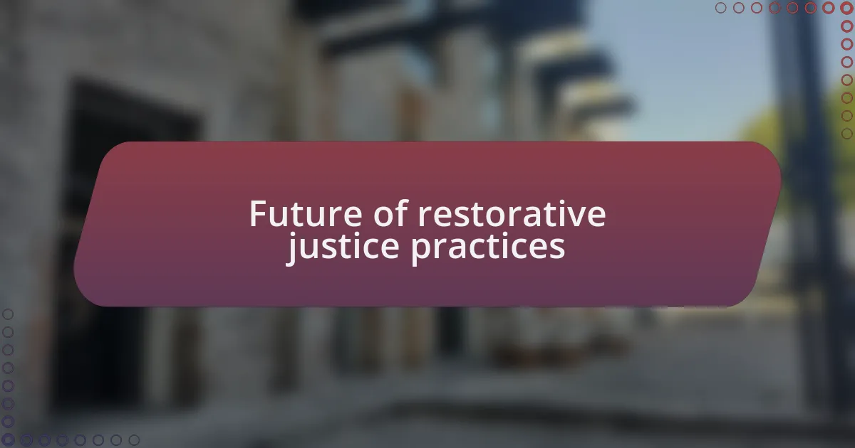 Future of restorative justice practices