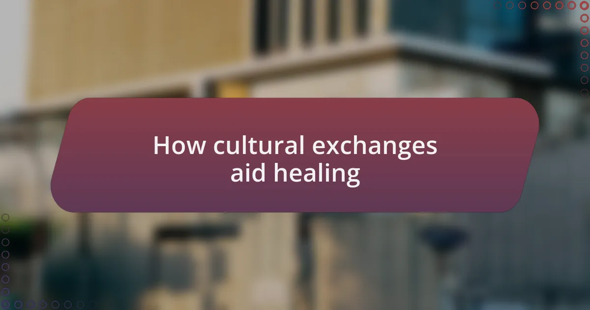 How cultural exchanges aid healing