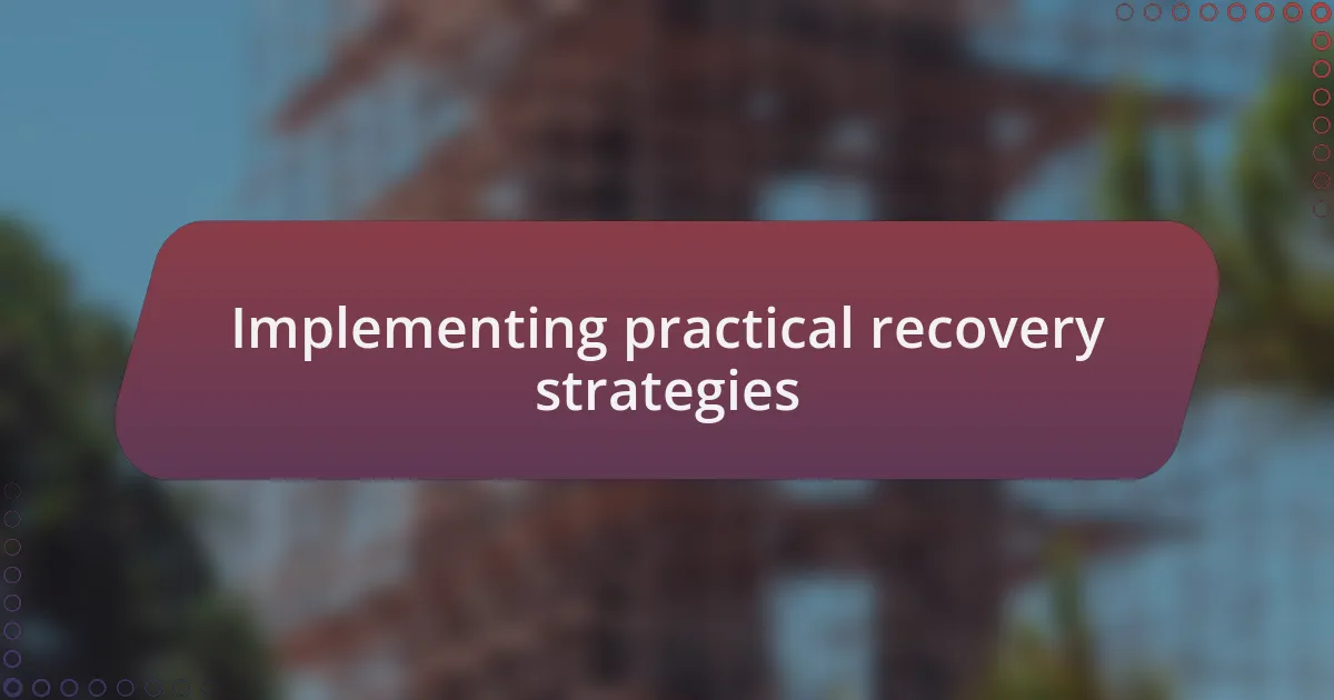 Implementing practical recovery strategies