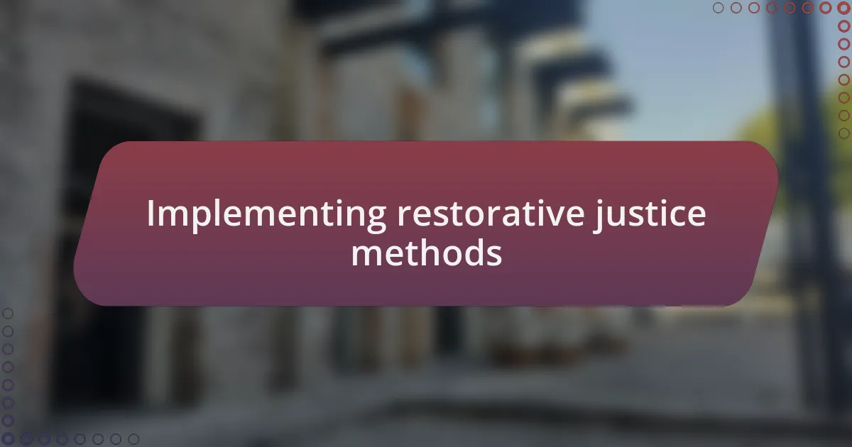 Implementing restorative justice methods