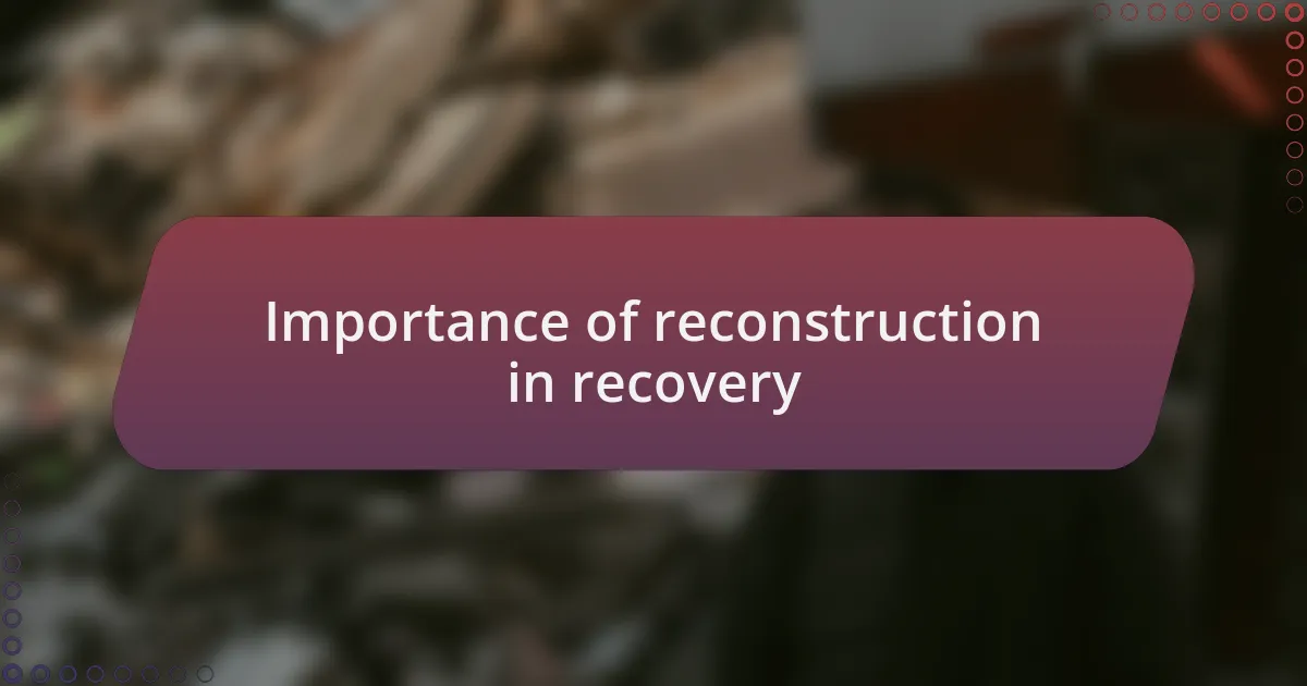 Importance of reconstruction in recovery