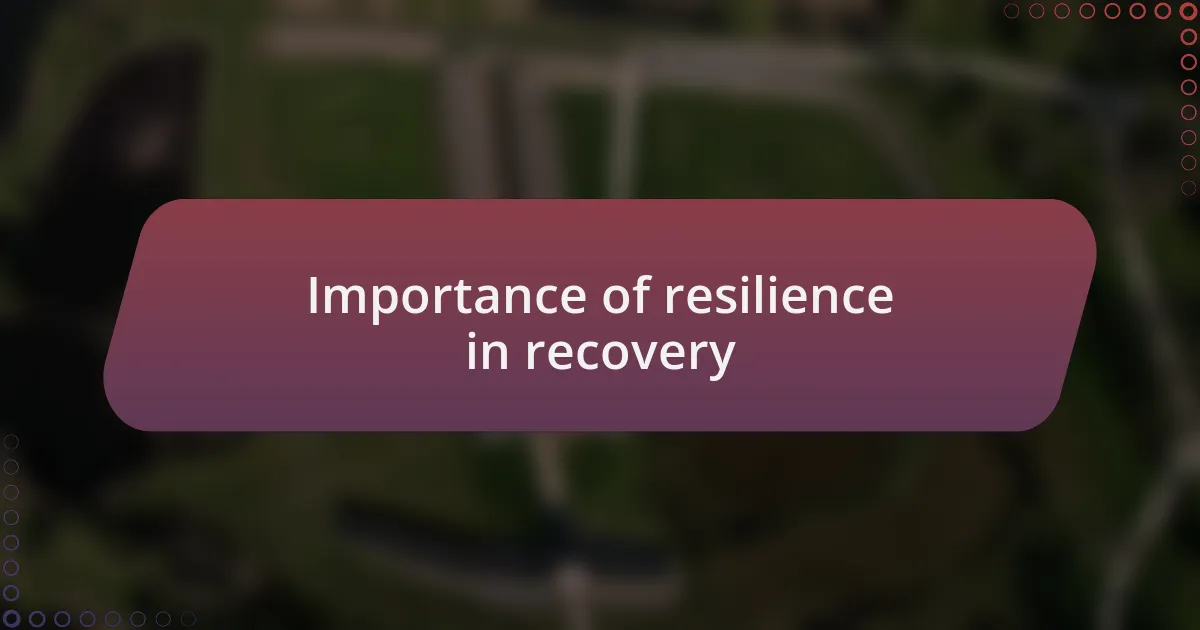 Importance of resilience in recovery