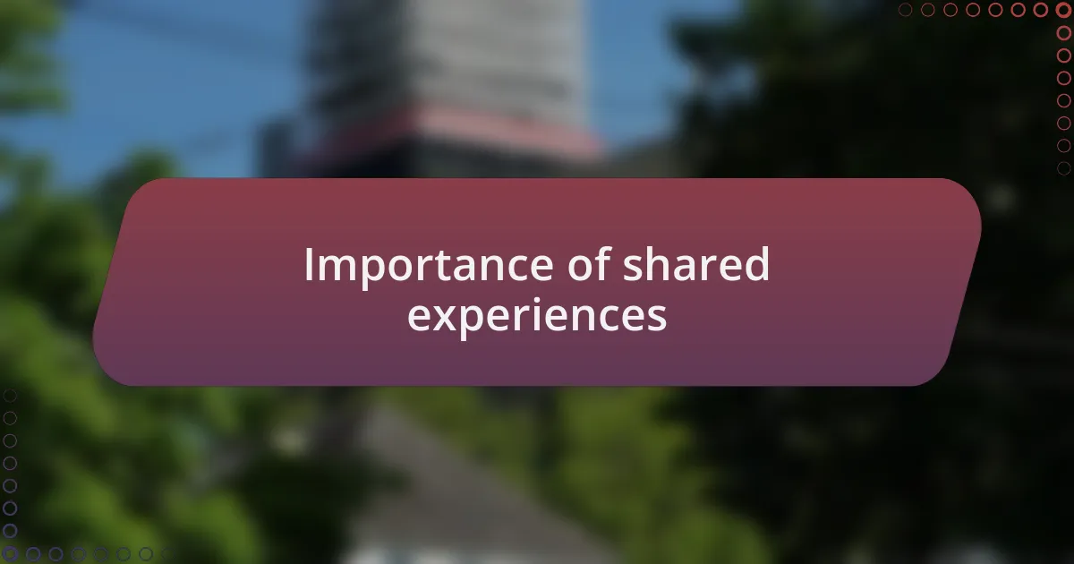 Importance of shared experiences