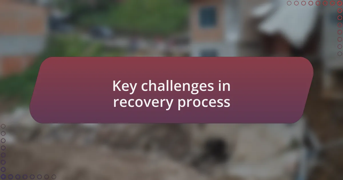 Key challenges in recovery process