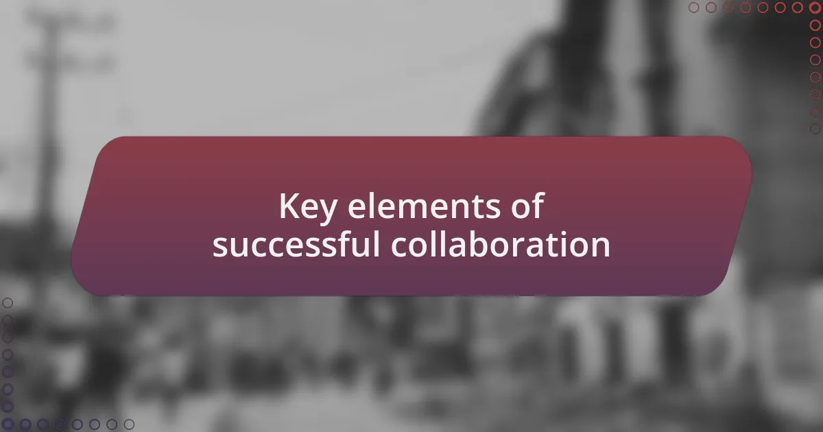 Key elements of successful collaboration