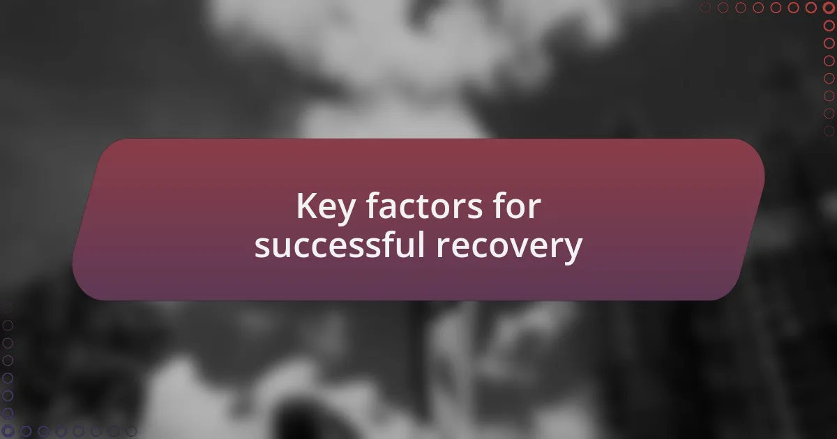 Key factors for successful recovery