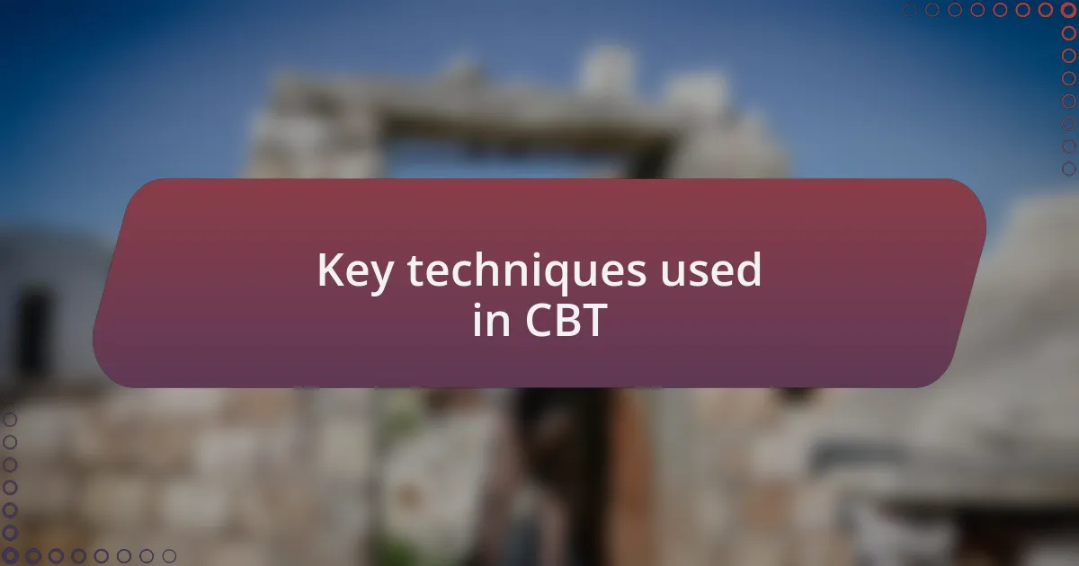 Key techniques used in CBT