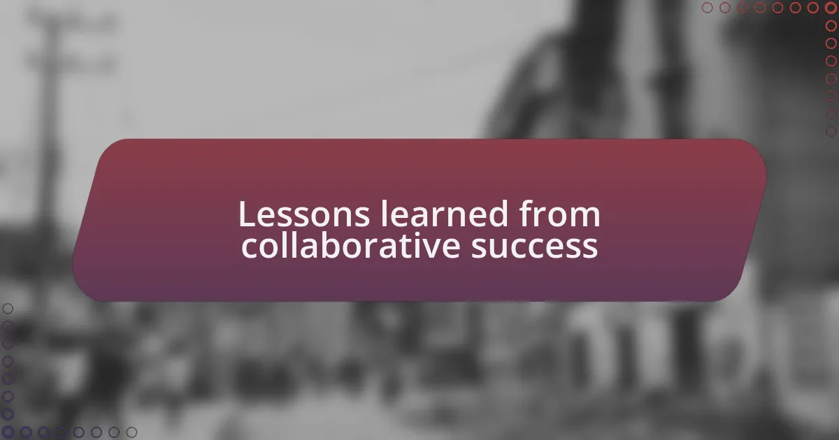 Lessons learned from collaborative success