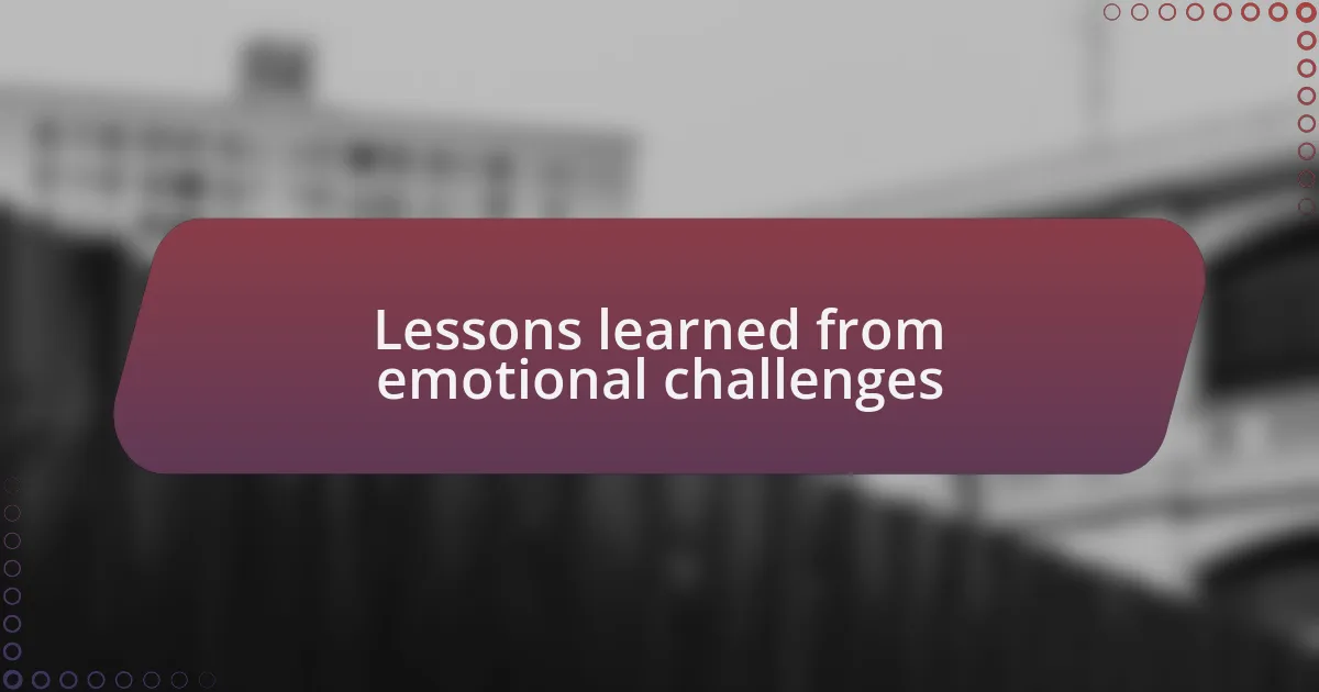 Lessons learned from emotional challenges