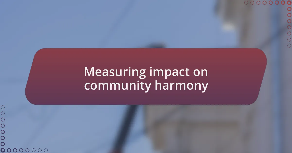 Measuring impact on community harmony