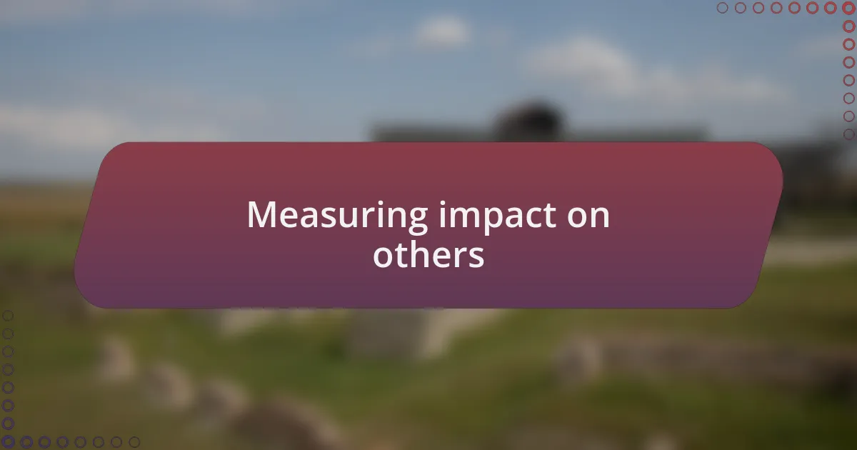 Measuring impact on others