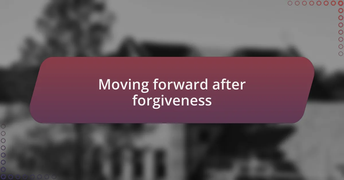 Moving forward after forgiveness