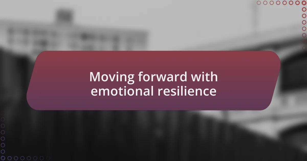 Moving forward with emotional resilience