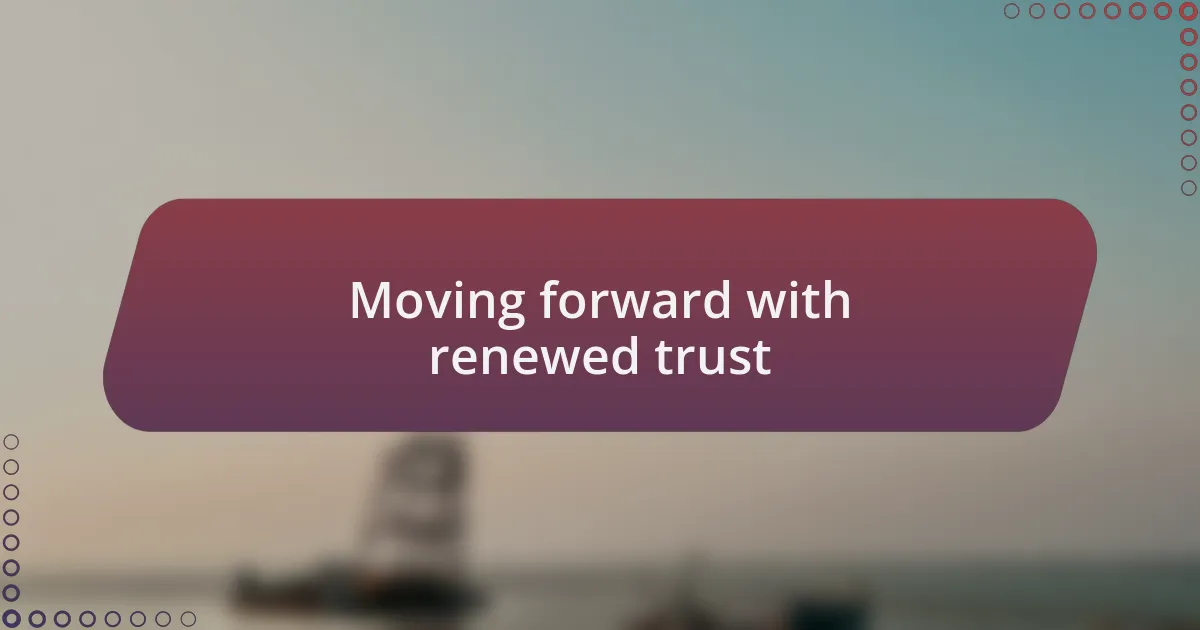 Moving forward with renewed trust