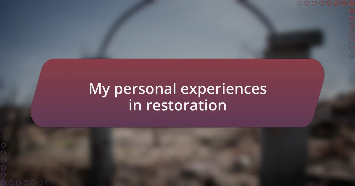 My personal experiences in restoration