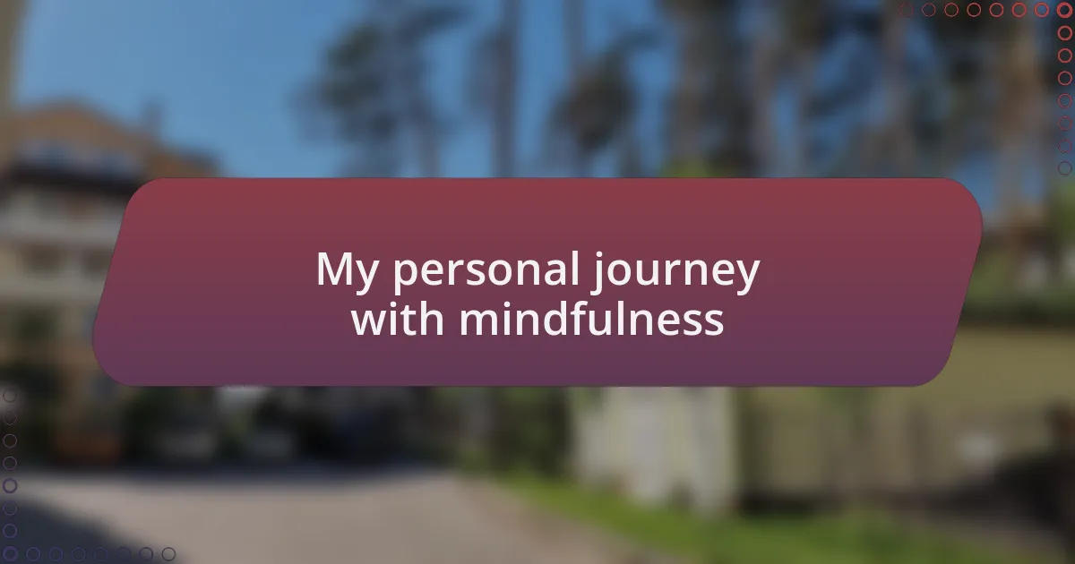My personal journey with mindfulness