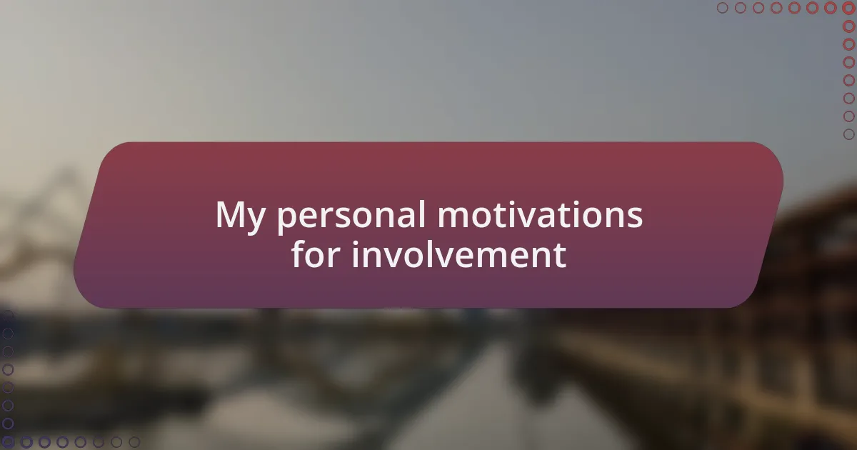 My personal motivations for involvement
