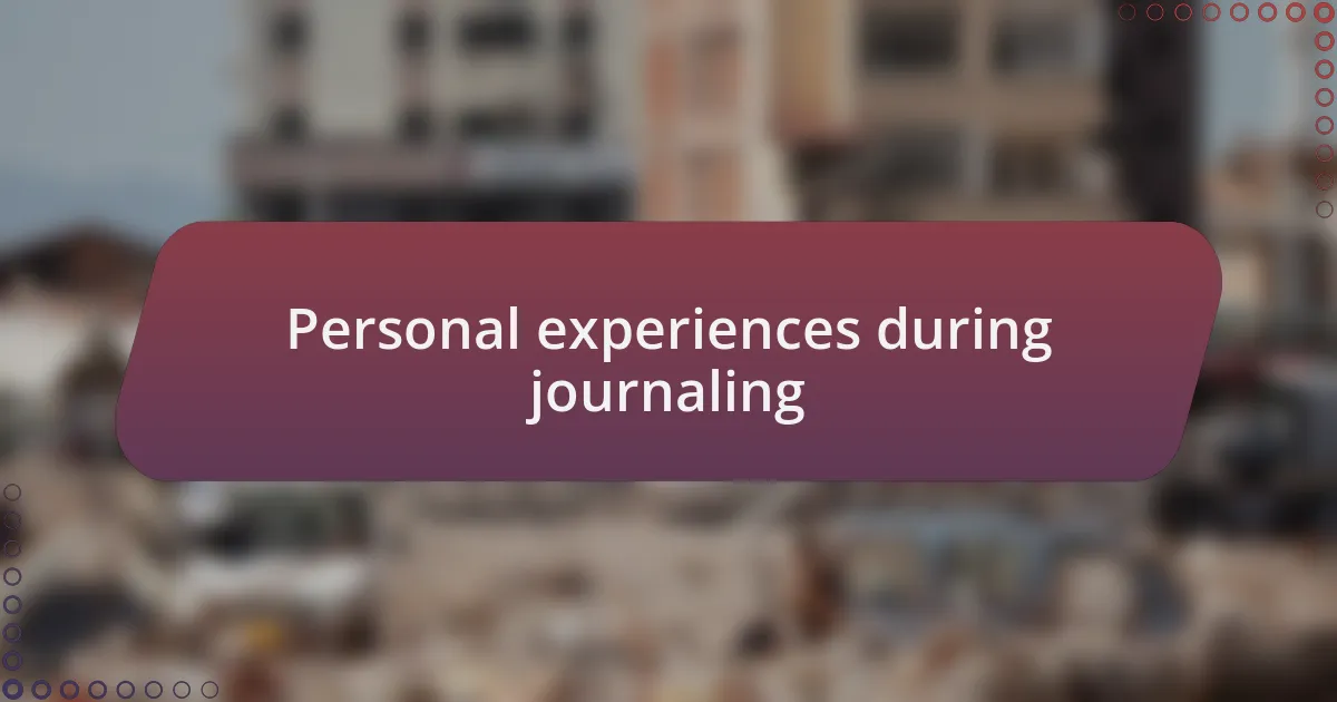Personal experiences during journaling