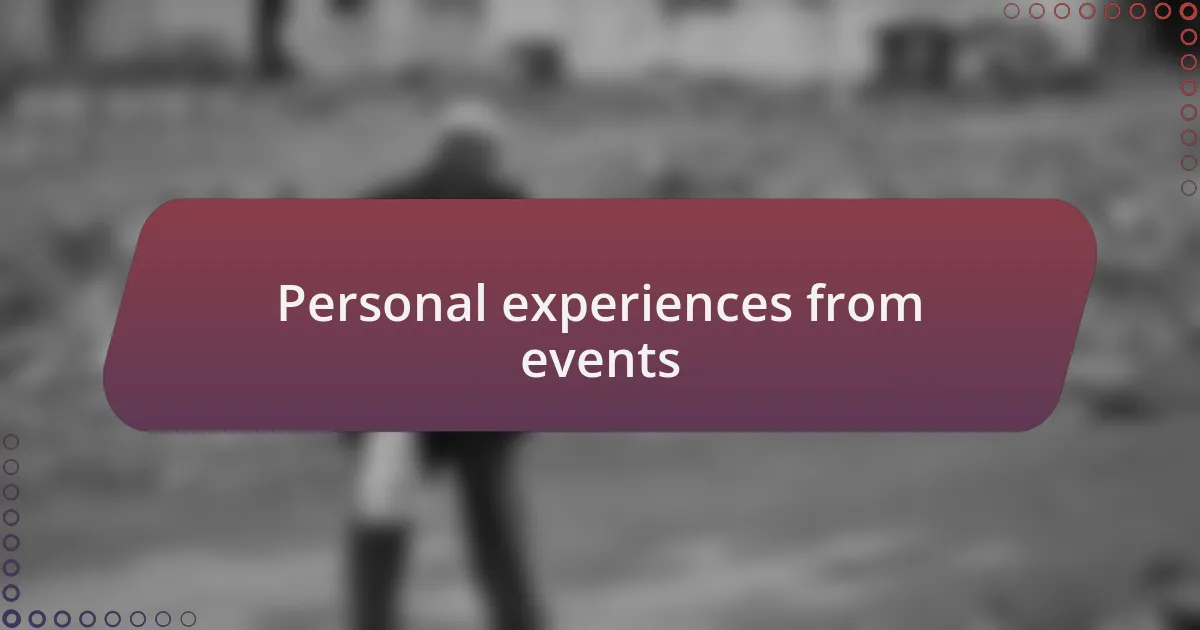 Personal experiences from events