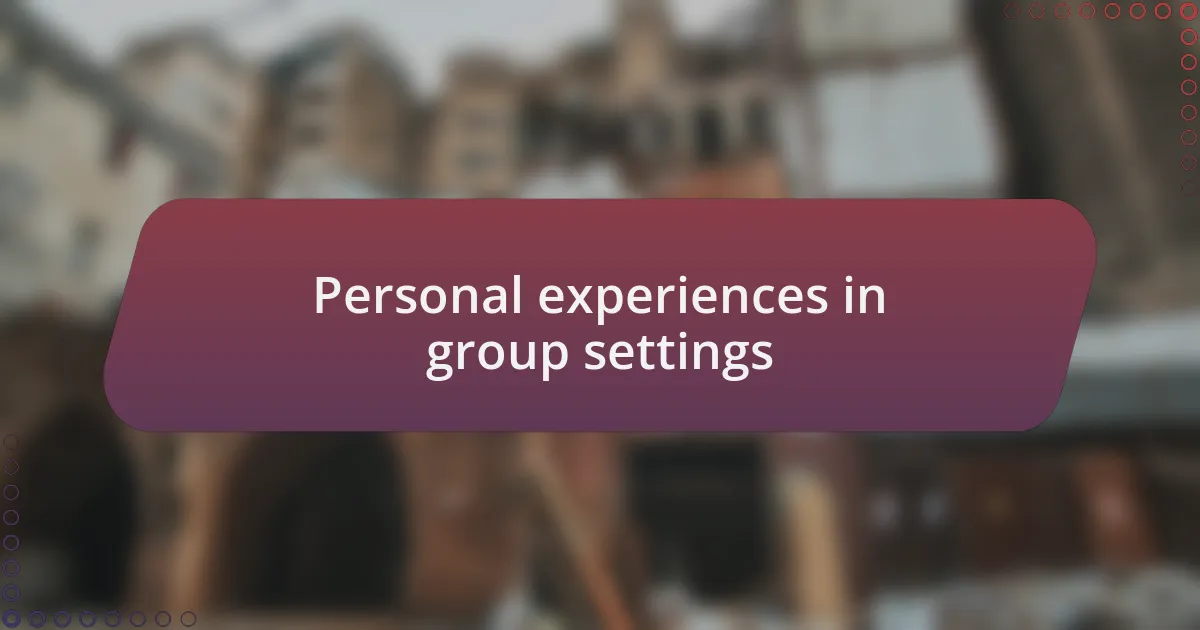 Personal experiences in group settings