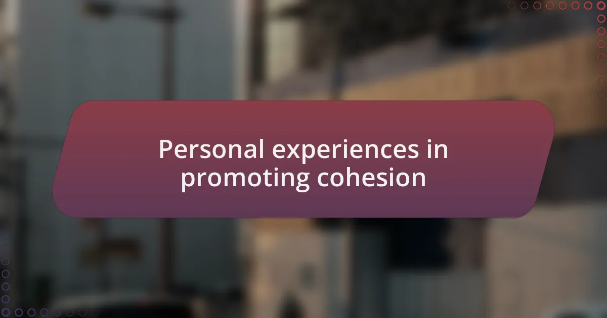 Personal experiences in promoting cohesion