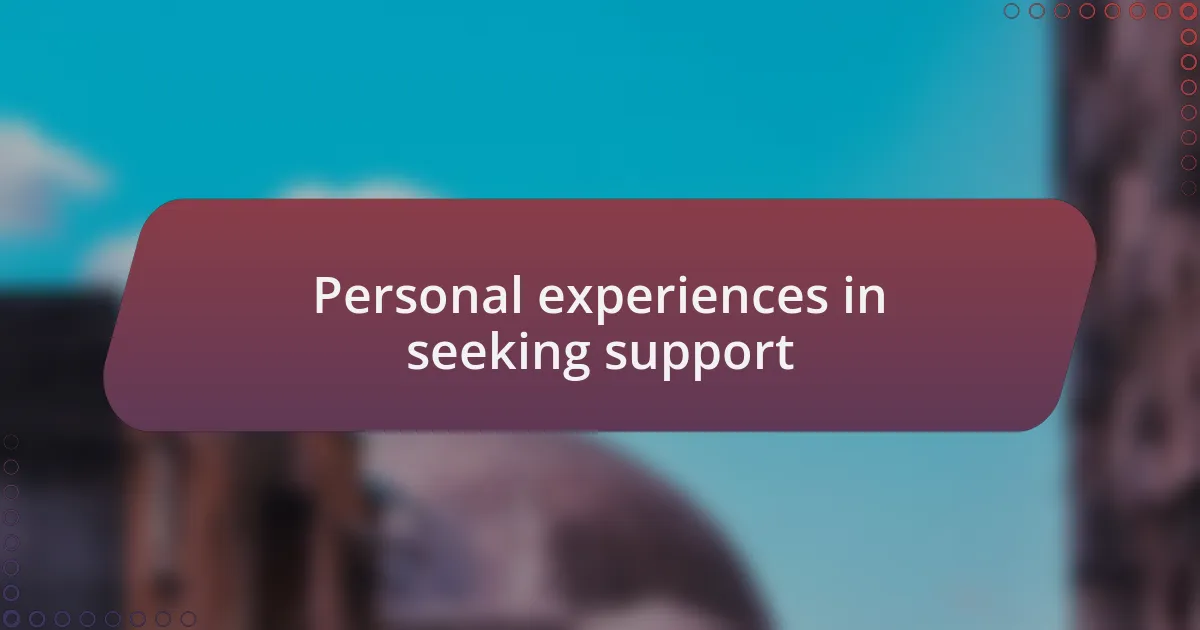 Personal experiences in seeking support