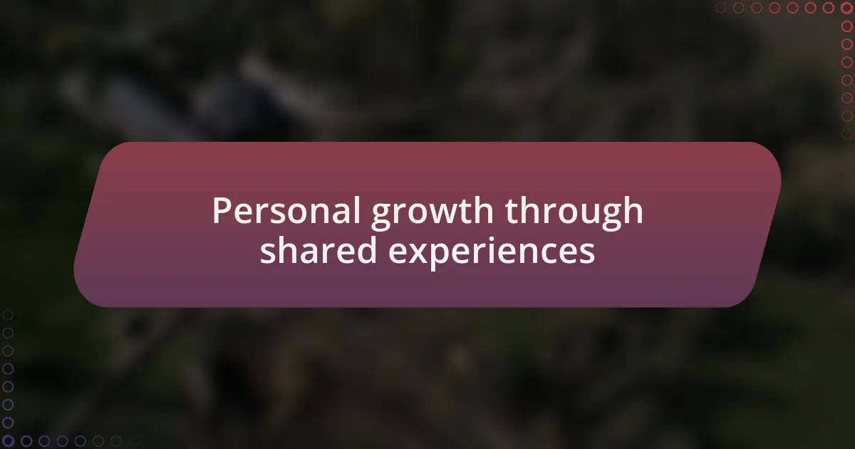 Personal growth through shared experiences
